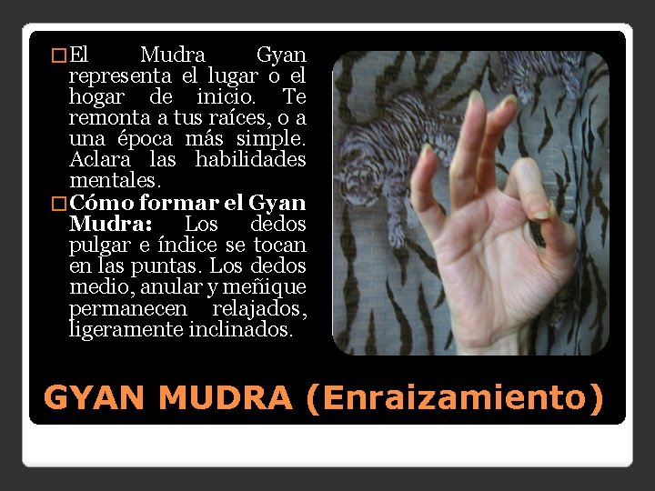 � El Mudra Gyan representa el lugar o el hogar de inicio. Te remonta