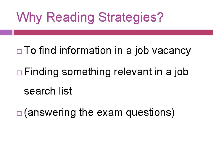 Why Reading Strategies? To find information in a job vacancy Finding something relevant in