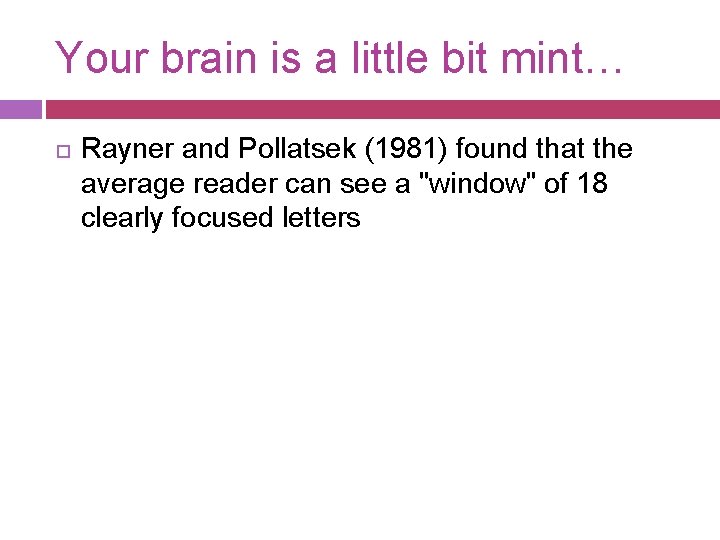 Your brain is a little bit mint… Rayner and Pollatsek (1981) found that the