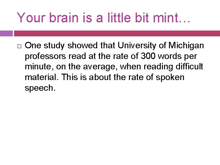 Your brain is a little bit mint… One study showed that University of Michigan