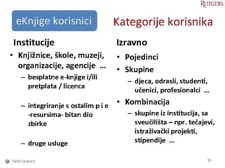 e. Knjige korisnici Institucije • Knjižnice, škole, muzeji, organizacije, agencije … – besplatne e-knjige