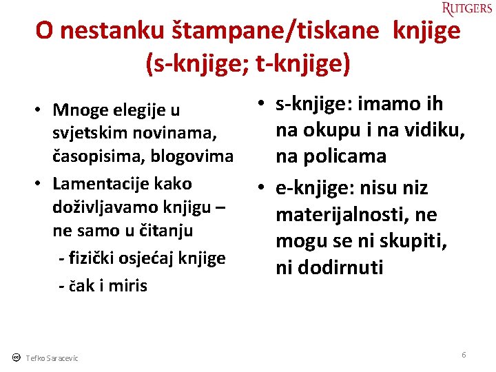 O nestanku štampane/tiskane knjige (s-knjige; t-knjige) • Mnoge elegije u svjetskim novinama, časopisima, blogovima