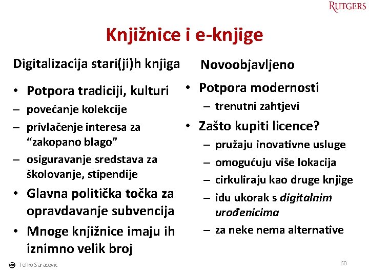 Knjižnice i e-knjige Digitalizacija stari(ji)h knjiga • Potpora tradiciji, kulturi – povećanje kolekcije –