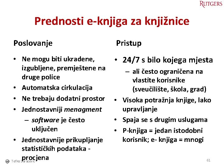 Prednosti e-knjiga za knjižnice Poslovanje Pristup • Ne mogu biti ukradene, izgubljene, premještene na