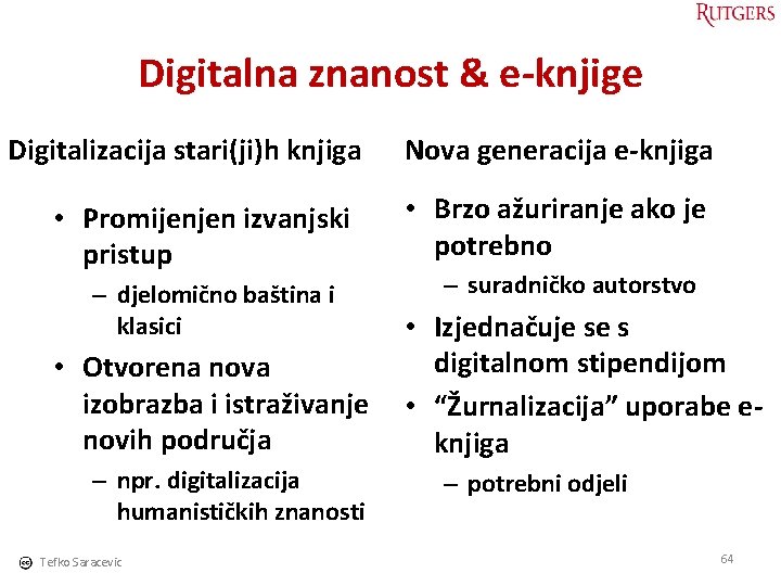 Digitalna znanost & e-knjige Digitalizacija stari(ji)h knjiga • Promijenjen izvanjski pristup – djelomično baština