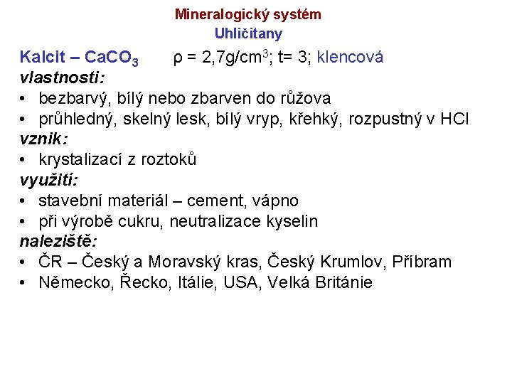 Mineralogický systém Uhličitany Kalcit – Ca. CO 3 ρ = 2, 7 g/cm 3;