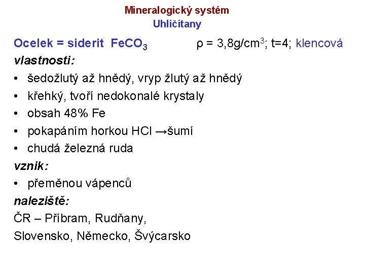 Mineralogický systém Uhličitany Ocelek = siderit Fe. CO 3 ρ = 3, 8 g/cm