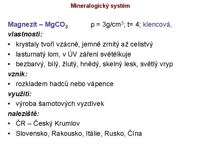 Mineralogický systém Magnezit – Mg. CO 3 ρ = 3 g/cm 3; t= 4;