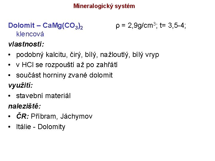Mineralogický systém Dolomit – Ca. Mg(CO 3)2 ρ = 2, 9 g/cm 3; t=