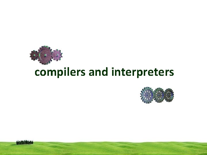 compilers and interpreters 