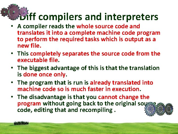 Diff compilers and interpreters • A compiler reads the whole source code and translates