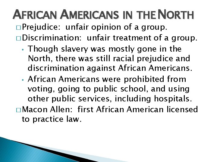 AFRICAN AMERICANS IN THE NORTH � Prejudice: unfair opinion of a group. � Discrimination: