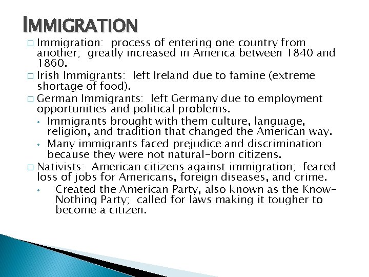 IMMIGRATION Immigration: process of entering one country from another; greatly increased in America between