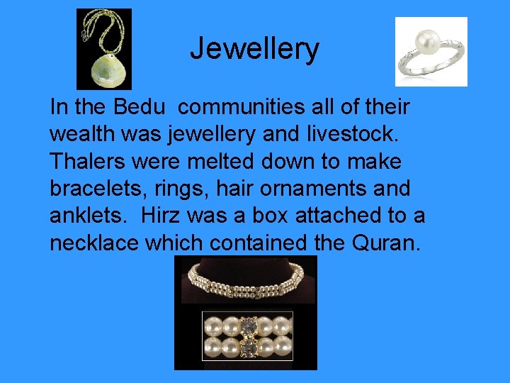 Jewellery In the Bedu communities all of their wealth was jewellery and livestock. Thalers