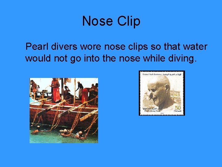 Nose Clip Pearl divers wore nose clips so that water would not go into