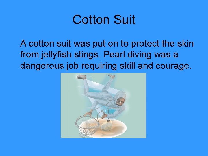 Cotton Suit A cotton suit was put on to protect the skin from jellyfish