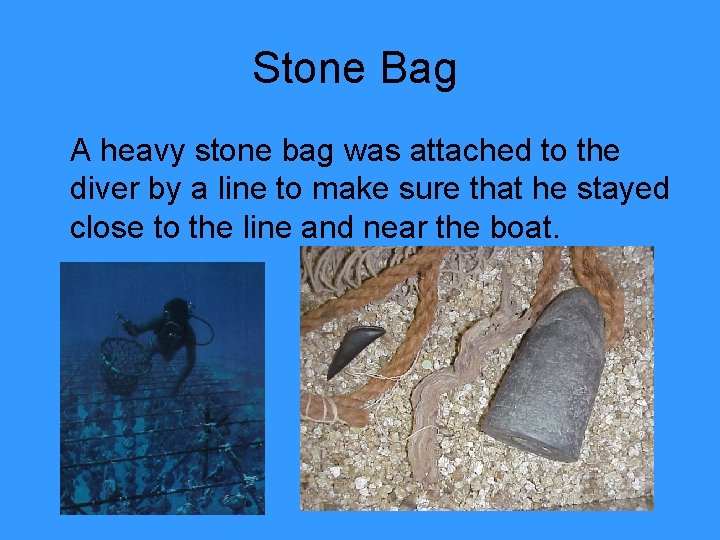 Stone Bag A heavy stone bag was attached to the diver by a line