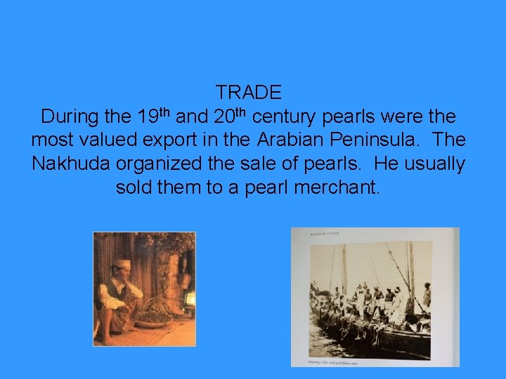 TRADE During the 19 th and 20 th century pearls were the most valued