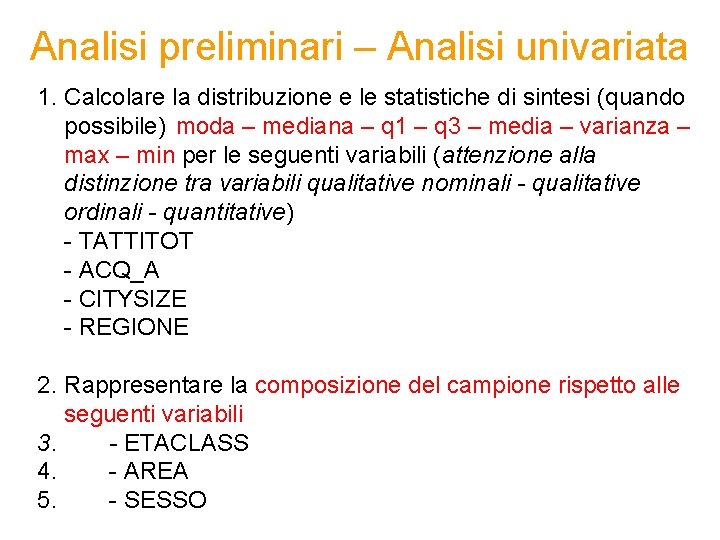 Analisi preliminari – Analisi univariata 1. Calcolare la distribuzione e le statistiche di sintesi