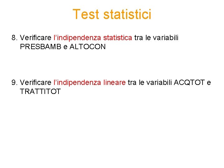 Test statistici 8. Verificare l’indipendenza statistica tra le variabili PRESBAMB e ALTOCON 9. Verificare