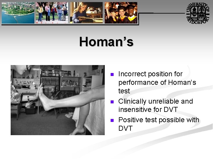 Homan’s n n n Incorrect position for performance of Homan’s test Clinically unreliable and