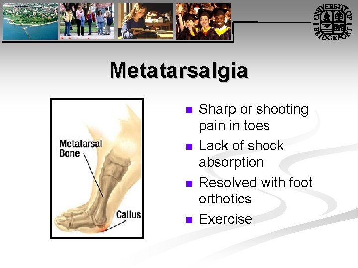 Metatarsalgia n n Sharp or shooting pain in toes Lack of shock absorption Resolved