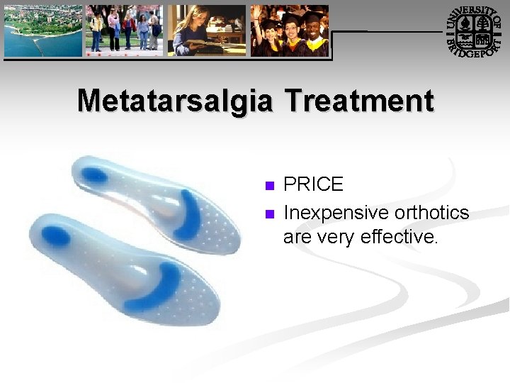 Metatarsalgia Treatment n n PRICE Inexpensive orthotics are very effective. 