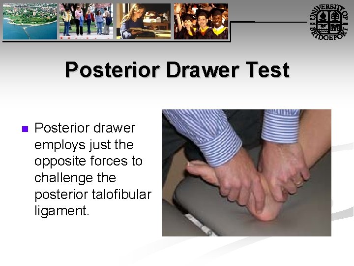 Posterior Drawer Test n Posterior drawer employs just the opposite forces to challenge the