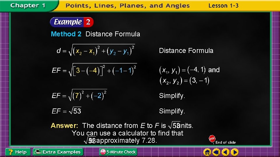 Method 2 Distance Formula Simplify. Answer: The distance from E to F is units.