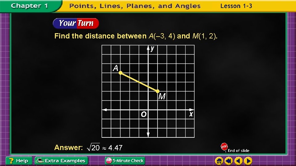 Find the distance between A(– 3, 4) and M(1, 2). Answer: 