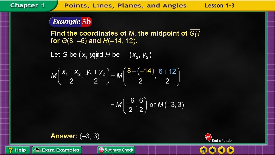 Find the coordinates of M, the midpoint of for G(8, – 6) and H(–