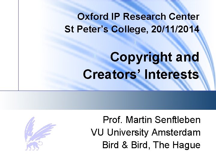 Oxford IP Research Center St Peter’s College, 20/11/2014 Copyright and Creators’ Interests Prof. Martin