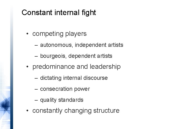 Constant internal fight • competing players – autonomous, independent artists – bourgeois, dependent artists