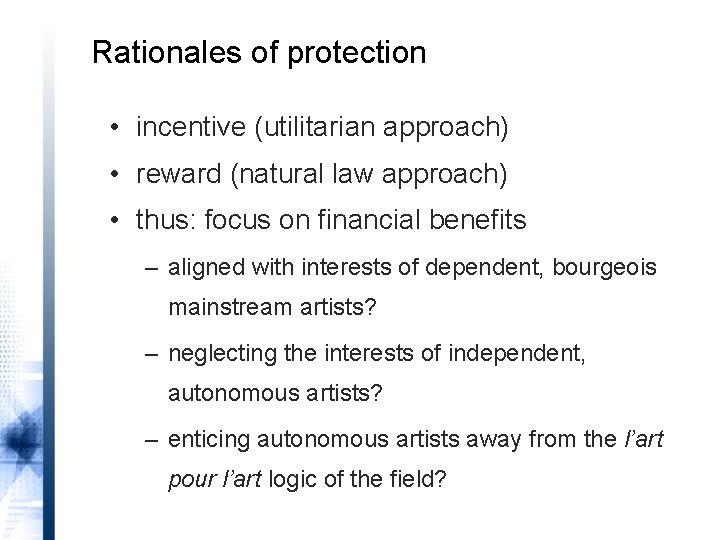 Rationales of protection • incentive (utilitarian approach) • reward (natural law approach) • thus: