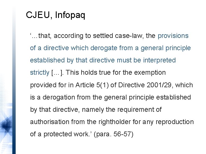 CJEU, Infopaq ‘…that, according to settled case-law, the provisions of a directive which derogate