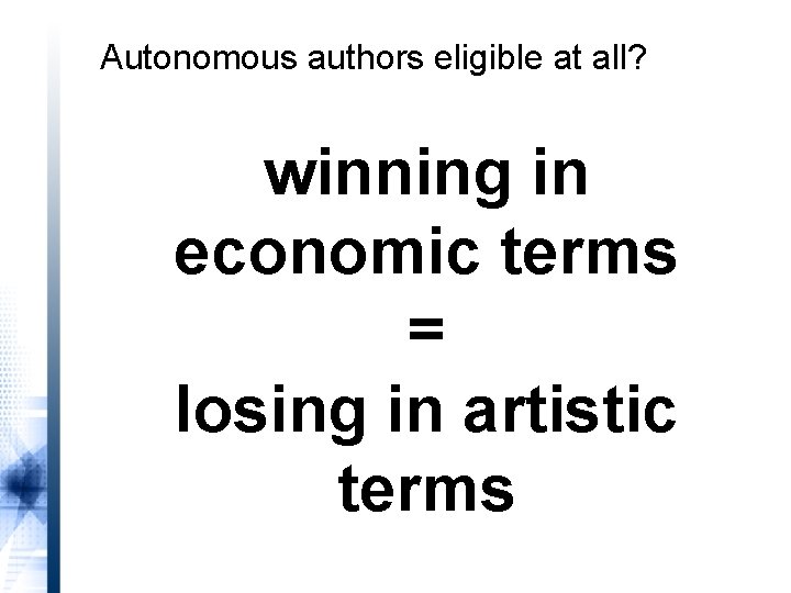 Autonomous authors eligible at all? winning in economic terms = losing in artistic terms