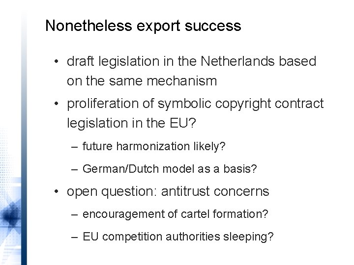 Nonetheless export success • draft legislation in the Netherlands based on the same mechanism