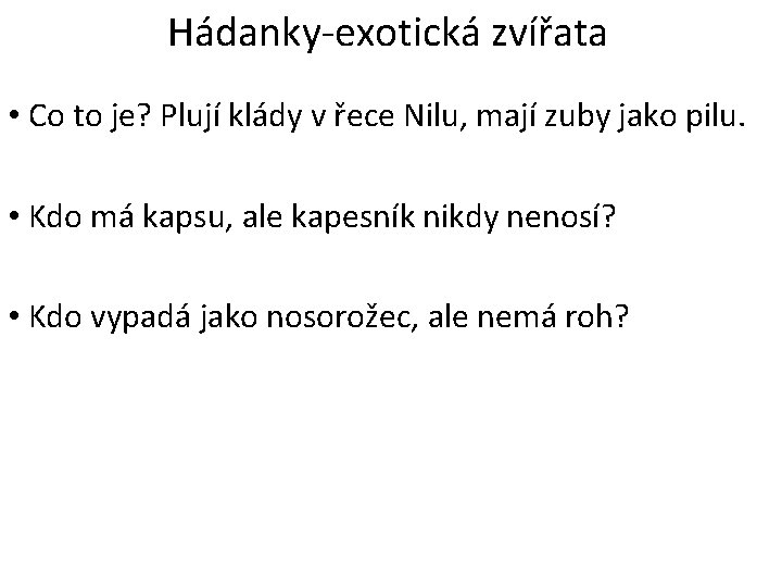 Hádanky-exotická zvířata • Co to je? Plují klády v řece Nilu, mají zuby jako