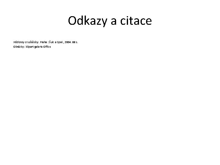 Odkazy a citace Hádanky a luštěniny. Praha : Šulc a Spol. , 2004. 88