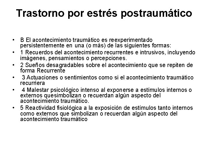 Trastorno por estrés postraumático • B El acontecimiento traumático es reexperimentado persistentemente en una