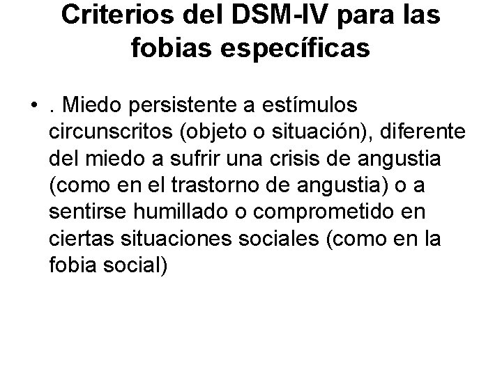 Criterios del DSM-IV para las fobias específicas • . Miedo persistente a estímulos circunscritos