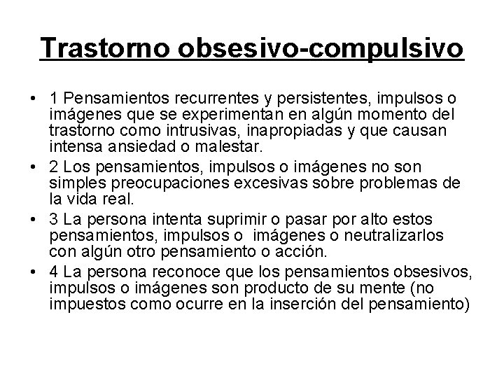 Trastorno obsesivo-compulsivo • 1 Pensamientos recurrentes y persistentes, impulsos o imágenes que se experimentan