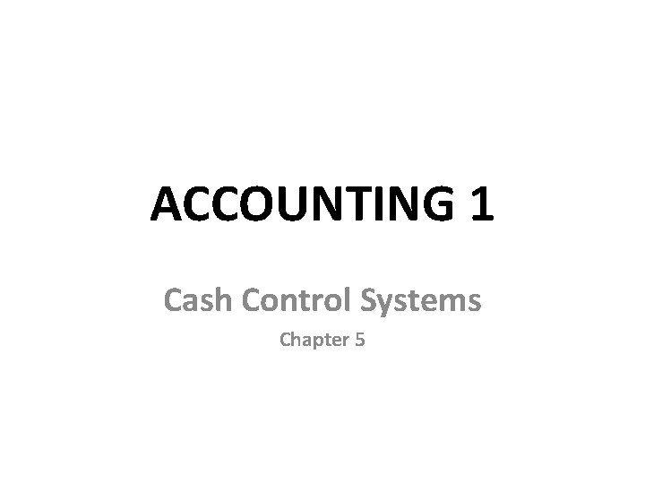 ACCOUNTING 1 Cash Control Systems Chapter 5 