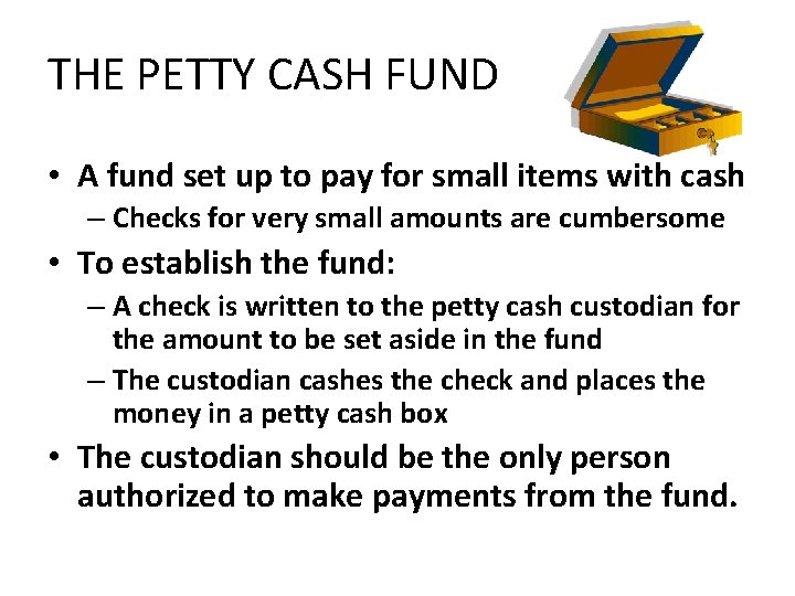 THE PETTY CASH FUND • A fund set up to pay for small items THE PETTY CASH FUND • A fund set up to pay for small items