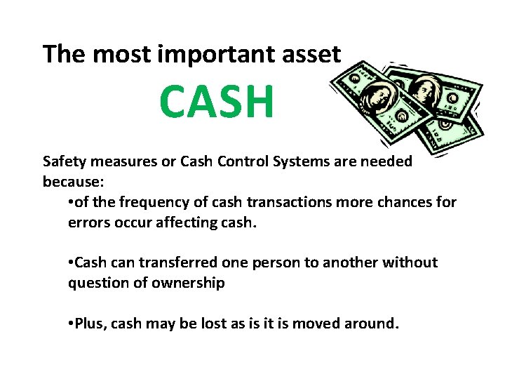 The most important asset CASH Safety measures or Cash Control Systems are needed because: