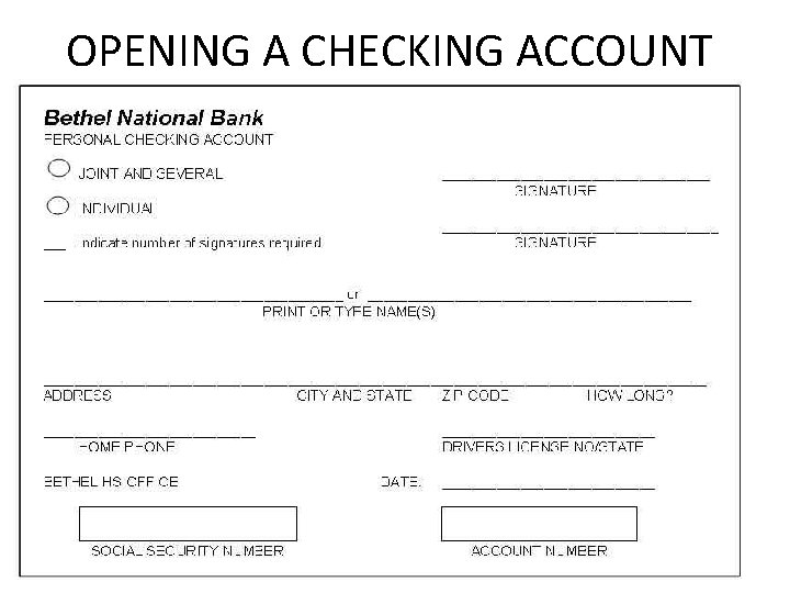 OPENING A CHECKING ACCOUNT • Each person authorized to sign checks must complete and