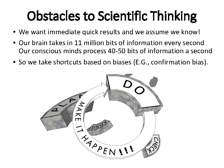 Obstacles to Scientific Thinking • We want immediate quick results and we assume we