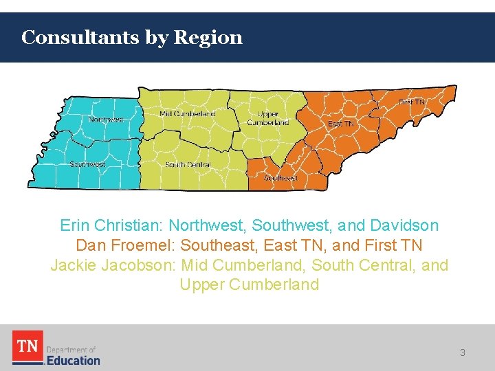 Consultants by Region Erin Christian: Northwest, Southwest, and Davidson Dan Froemel: Southeast, East TN,
