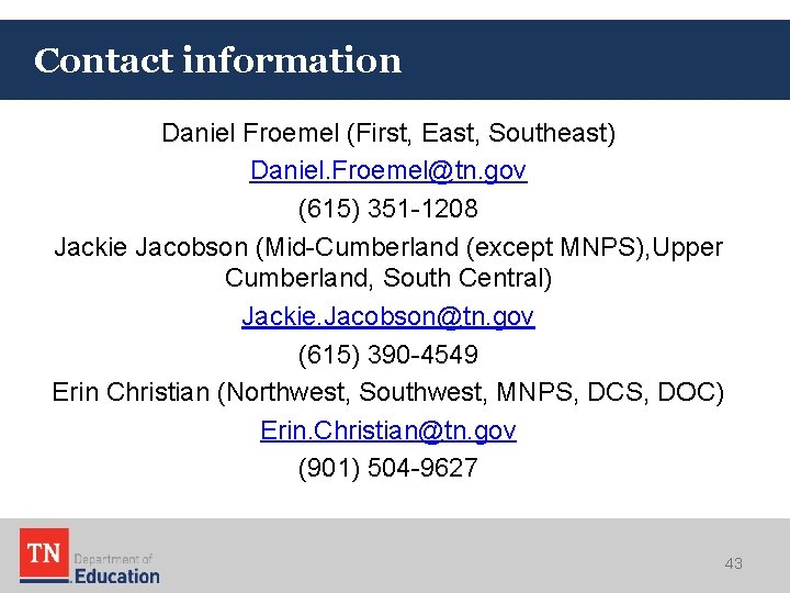 Contact information Daniel Froemel (First, East, Southeast) Daniel. Froemel@tn. gov (615) 351 -1208 Jackie