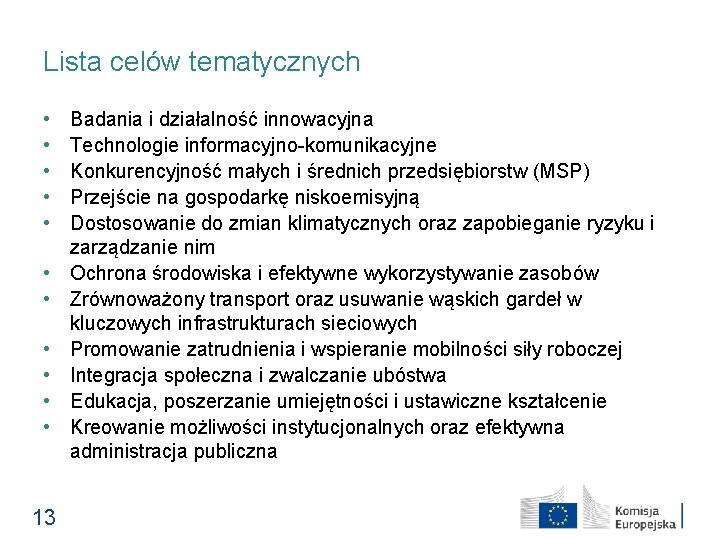 Lista celów tematycznych • • • 13 Badania i działalność innowacyjna Technologie informacyjno-komunikacyjne Konkurencyjność